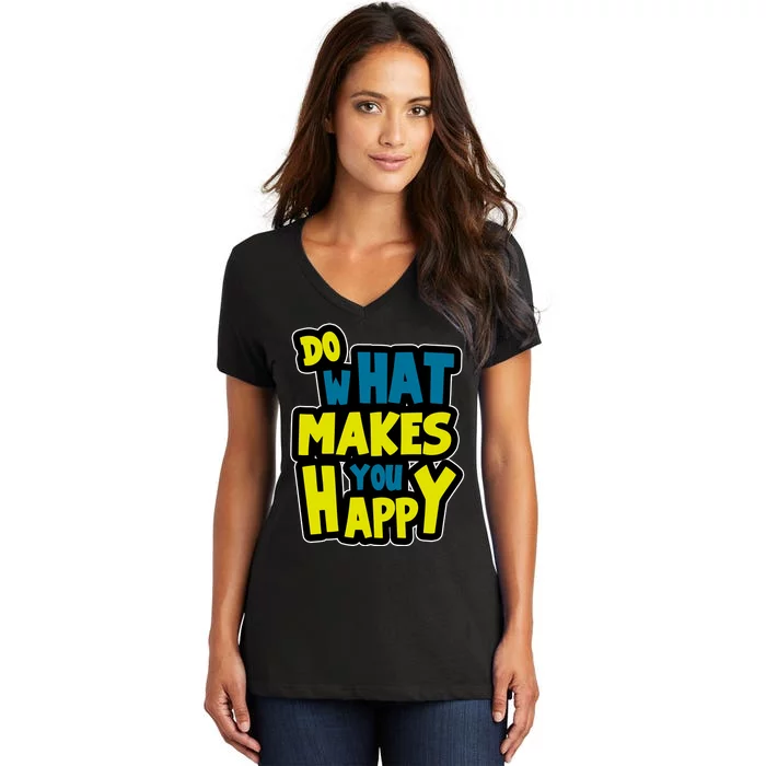 Do What Makes You Happy Postive Quote Women's V-Neck T-Shirt