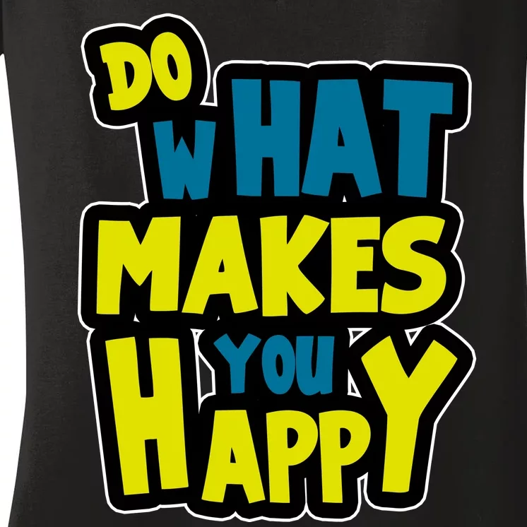 Do What Makes You Happy Postive Quote Women's V-Neck T-Shirt