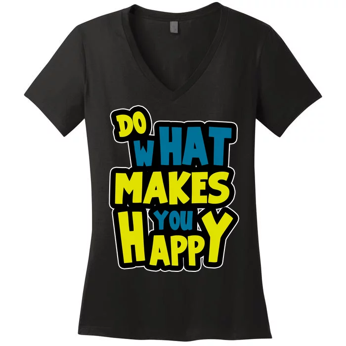 Do What Makes You Happy Postive Quote Women's V-Neck T-Shirt