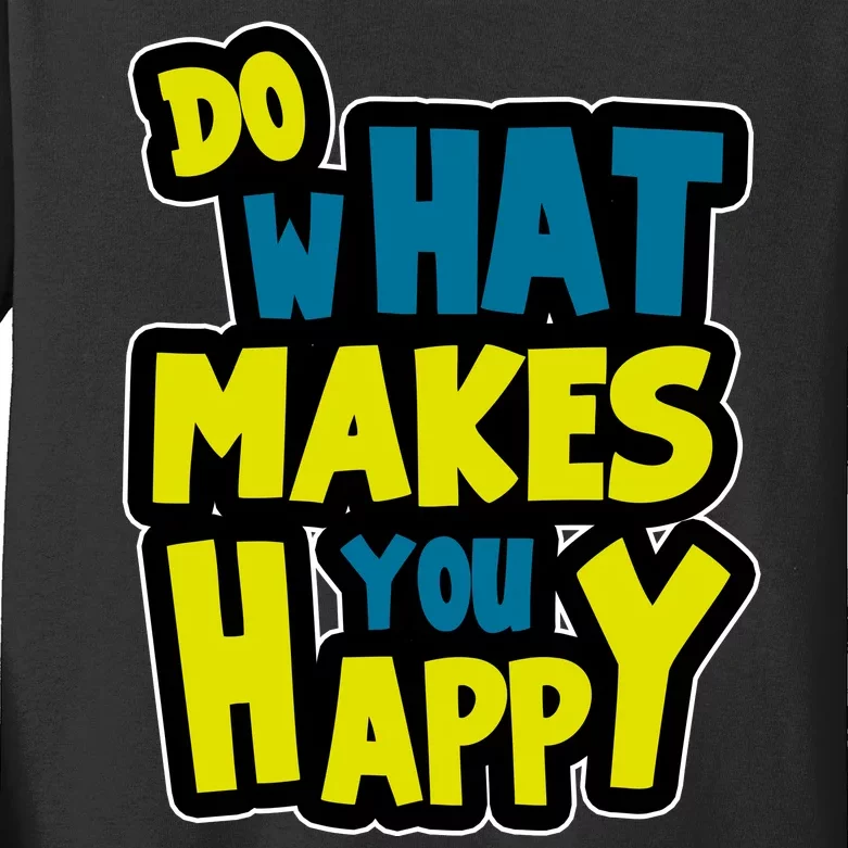 Do What Makes You Happy Postive Quote Kids Long Sleeve Shirt