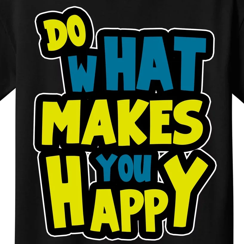 Do What Makes You Happy Postive Quote Kids T-Shirt