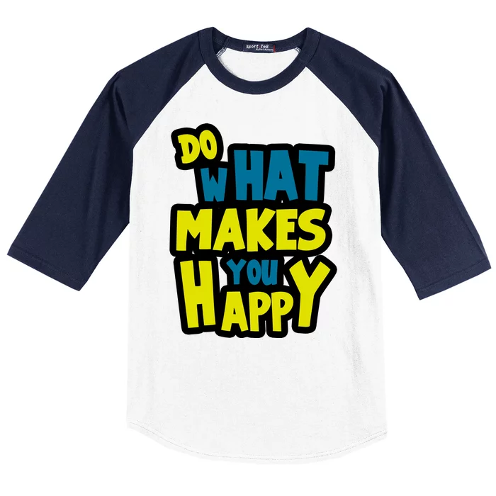 Do What Makes You Happy Postive Quote Baseball Sleeve Shirt