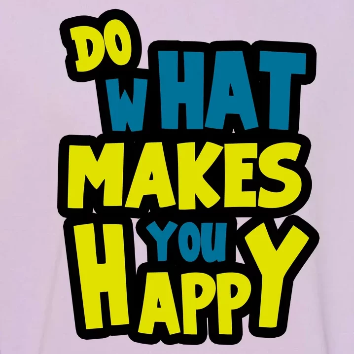 Do What Makes You Happy Postive Quote Garment-Dyed Sweatshirt