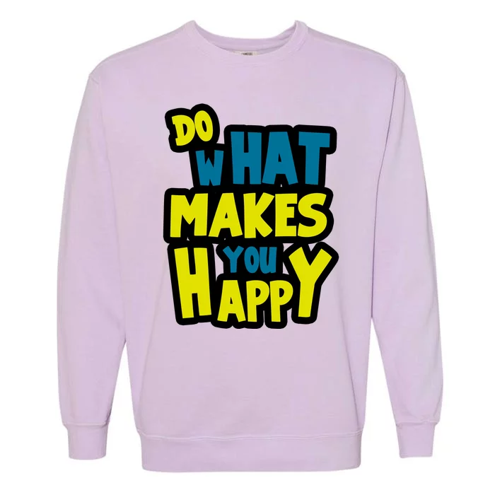 Do What Makes You Happy Postive Quote Garment-Dyed Sweatshirt