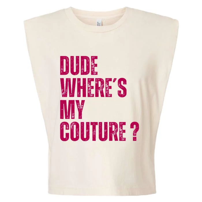 Dude WhereS My Couture Funny Couture Garment-Dyed Women's Muscle Tee