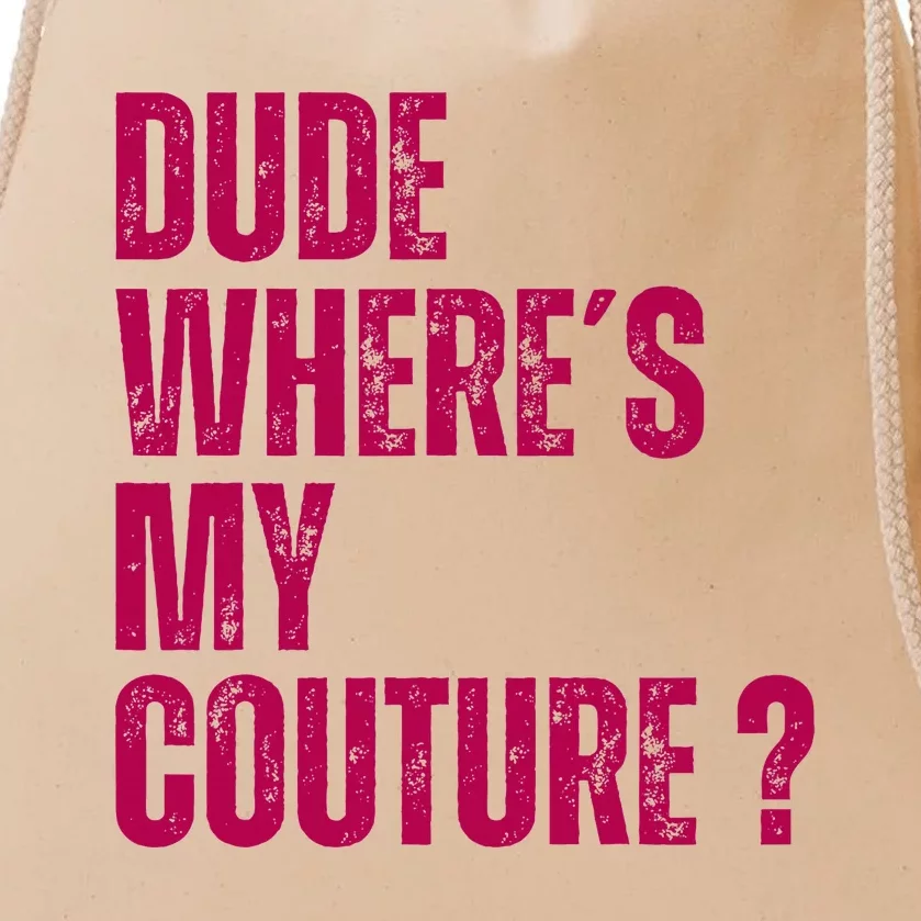 Dude WhereS My Couture Funny Couture Drawstring Bag