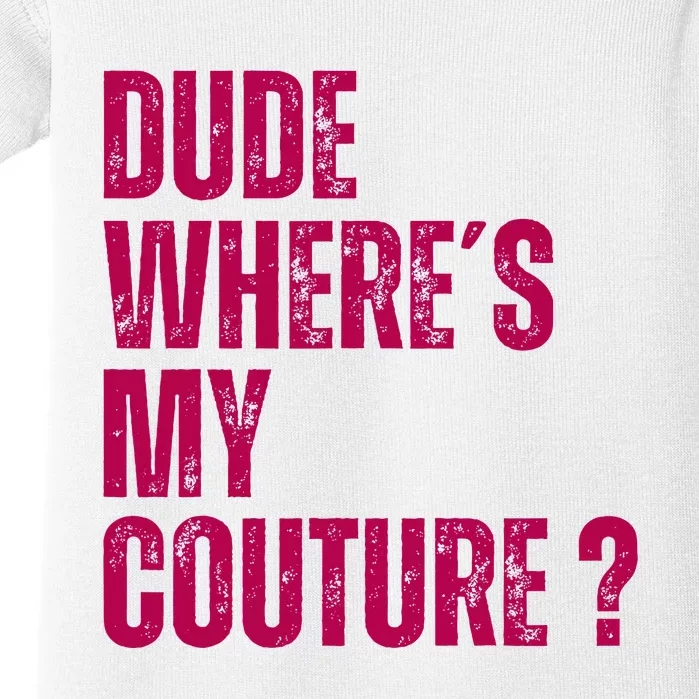 Dude WhereS My Couture Funny Couture Baby Bodysuit