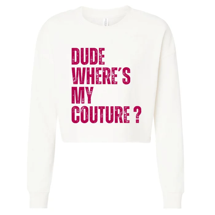 Dude WhereS My Couture Funny Couture Cropped Pullover Crew