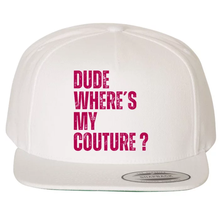 Dude WhereS My Couture Funny Couture Wool Snapback Cap