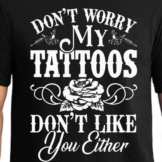 Dont Worry My Tattoos Dont Like You Either Funny Tattoo Pajama Set