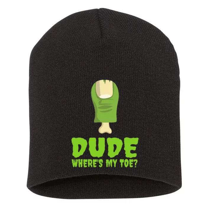 Dude WhereS My Toe Zombie Amputation Leg Amputee Short Acrylic Beanie