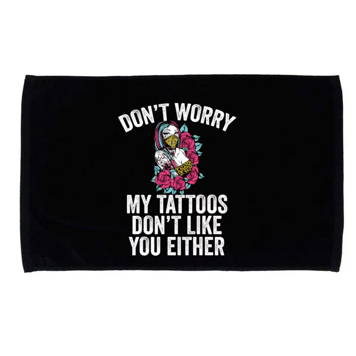 Don't Worry My Tattoos Don't Like You Either Tattooed Gift Microfiber Hand Towel