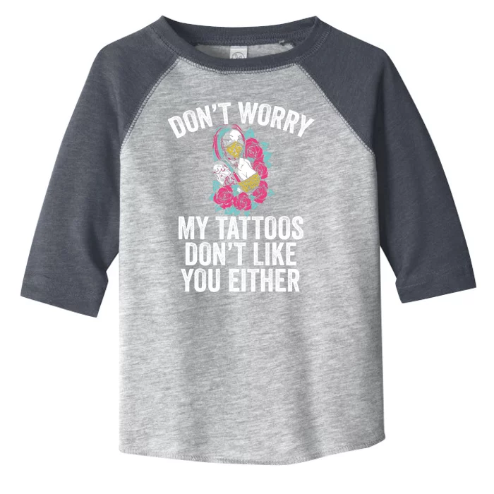 Don't Worry My Tattoos Don't Like You Either Tattooed Gift Toddler Fine Jersey T-Shirt