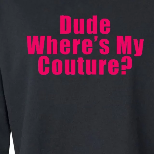 Dude WhereS My Couture Sarcastic Funny Saying Cropped Pullover Crew