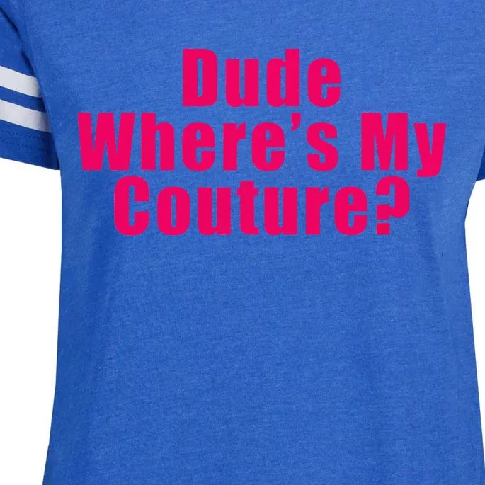 Dude WhereS My Couture Sarcastic Funny Saying Enza Ladies Jersey Football T-Shirt