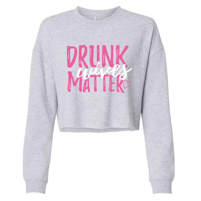 Drunk Wives Matter Funny Party Gift For Every Mum And Wife Gift Cropped Pullover Crew