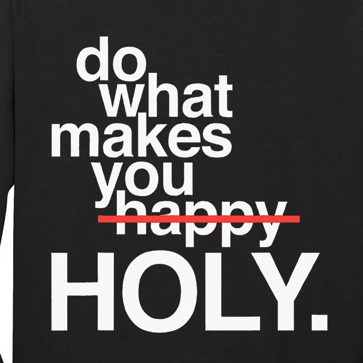 Do What Makes You Happy Holy Funny Tall Long Sleeve T-Shirt