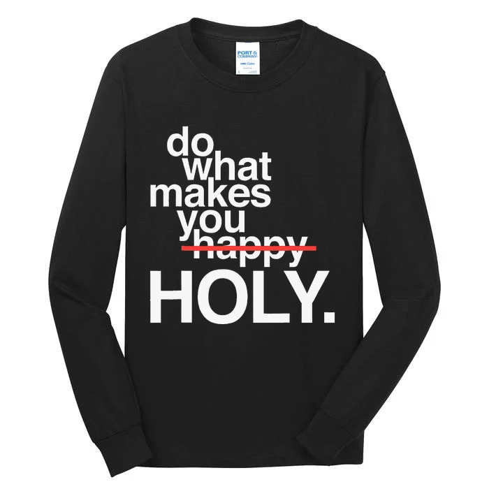 Do What Makes You Happy Holy Funny Tall Long Sleeve T-Shirt