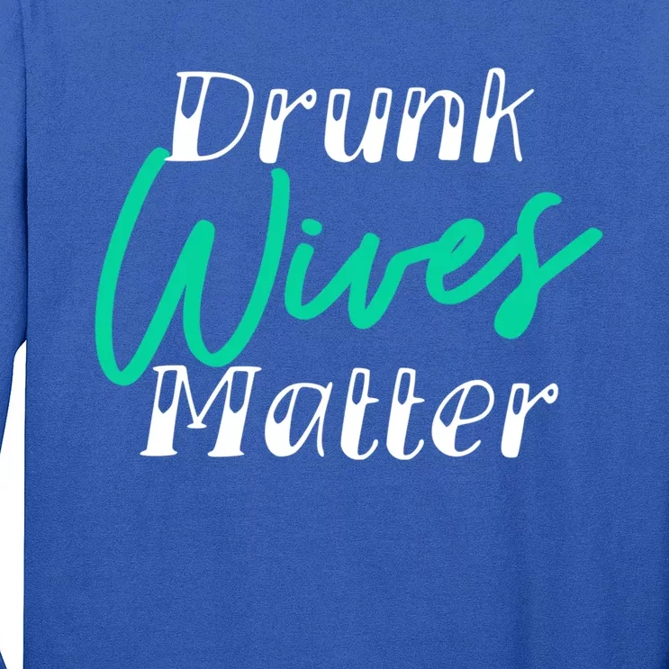 Drunk Wives Matter Gift Funny Alcohol Gift Cool Gift Long Sleeve Shirt