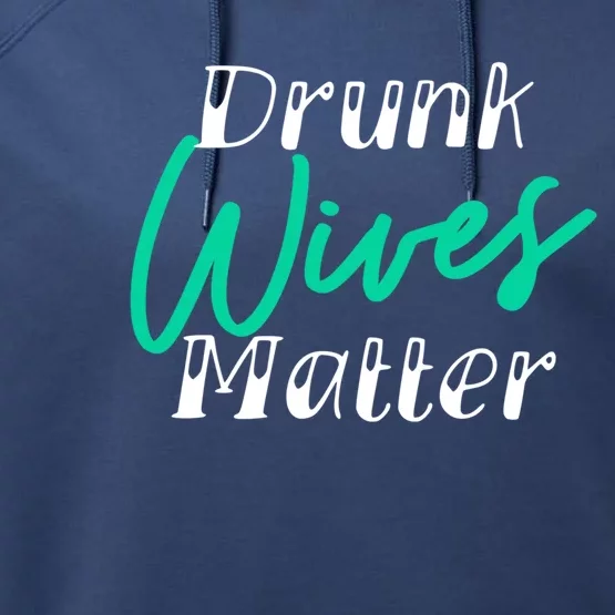 Drunk Wives Matter Gift Funny Alcohol Gift Cool Gift Performance Fleece Hoodie