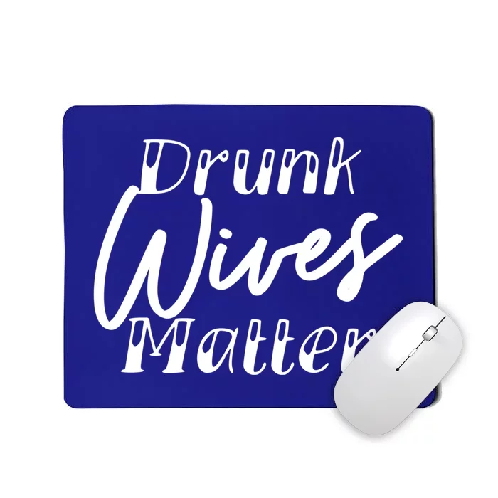 Drunk Wives Matter Cute Gift Funny Alcohol Cute Gift Mousepad