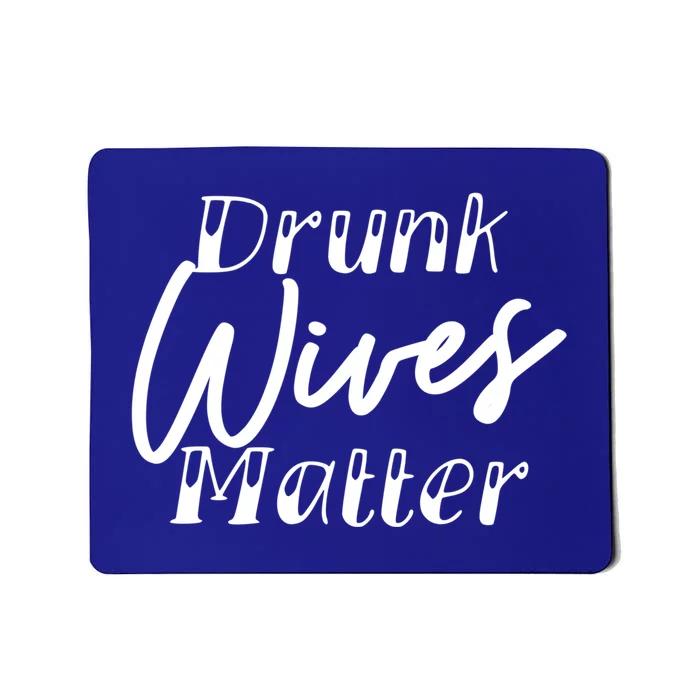 Drunk Wives Matter Cute Gift Funny Alcohol Cute Gift Mousepad