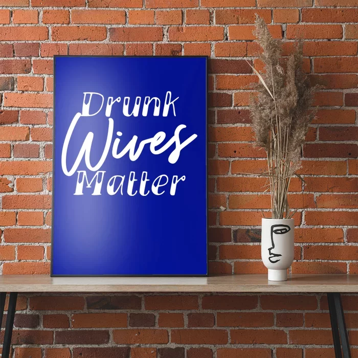 Drunk Wives Matter Cute Gift Funny Alcohol Cute Gift Poster