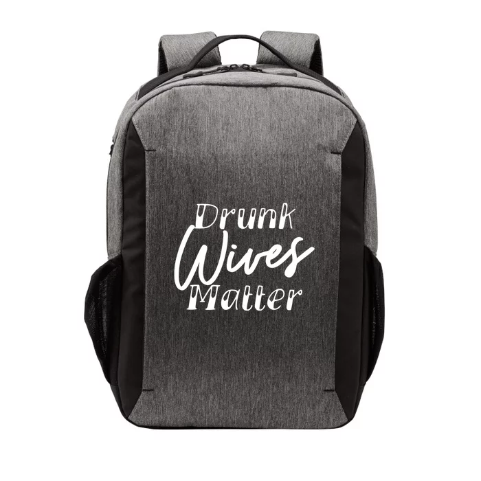 Drunk Wives Matter Cute Gift Funny Alcohol Cute Gift Vector Backpack