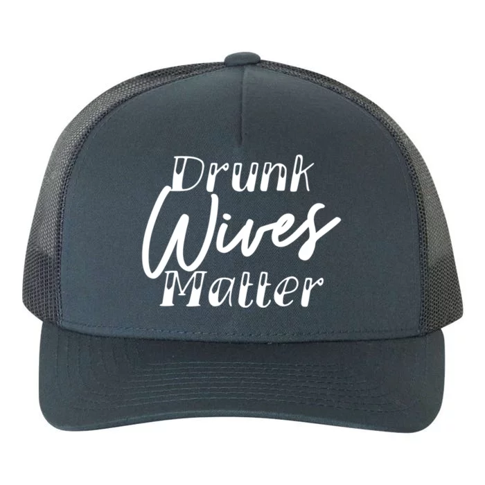 Drunk Wives Matter Cute Gift Funny Alcohol Cute Gift Yupoong Adult 5-Panel Trucker Hat