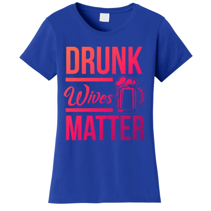 Drunk Wives Matter Funny Wife Gift Cool Gift Women's T-Shirt