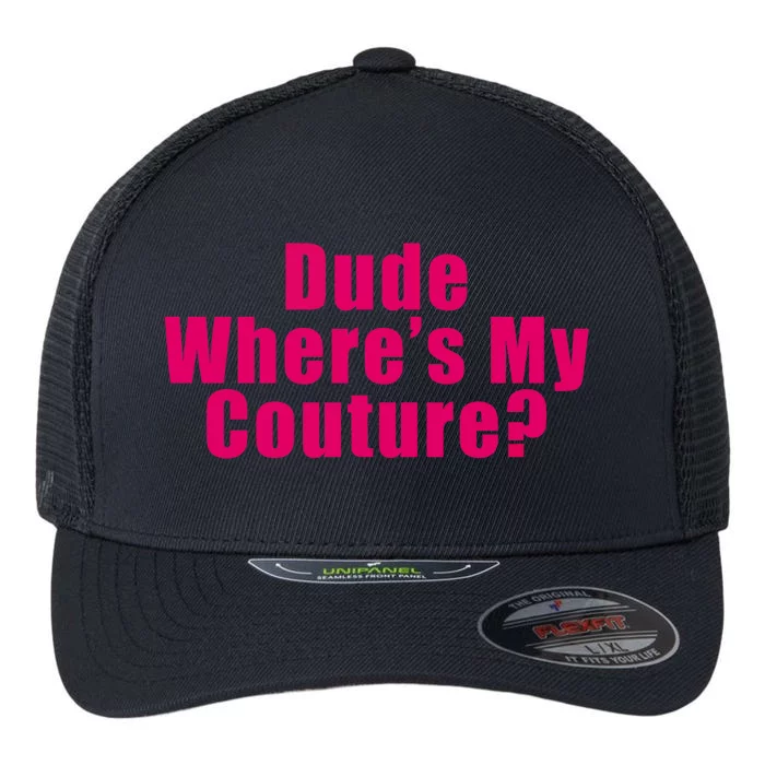 Dude Wheres My Couture Sarcastic Funny Saying Cute Gift Flexfit Unipanel Trucker Cap