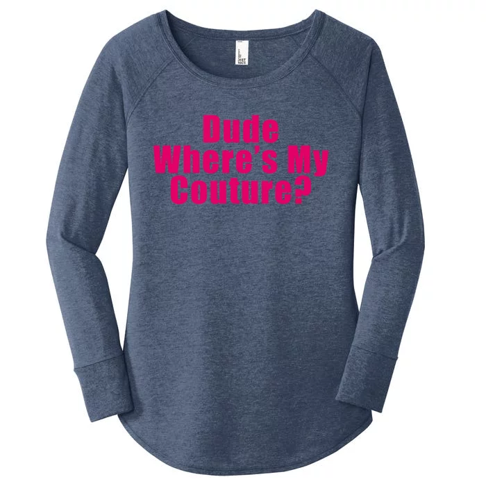 Dude Wheres My Couture Sarcastic Funny Saying Cute Gift Women's Perfect Tri Tunic Long Sleeve Shirt