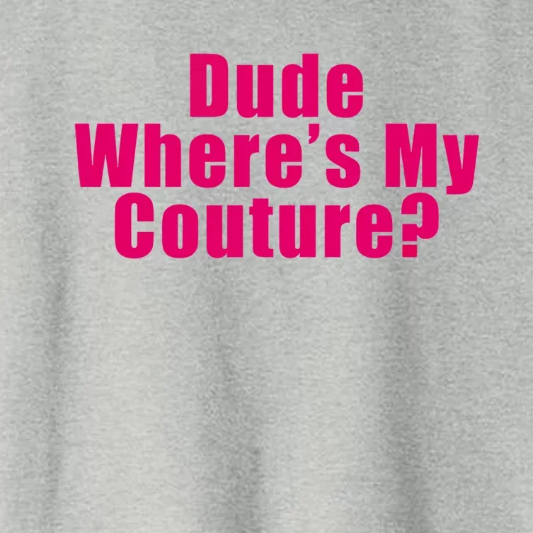 Dude Wheres My Couture Sarcastic Funny Saying Cute Gift Women's Crop Top Tee