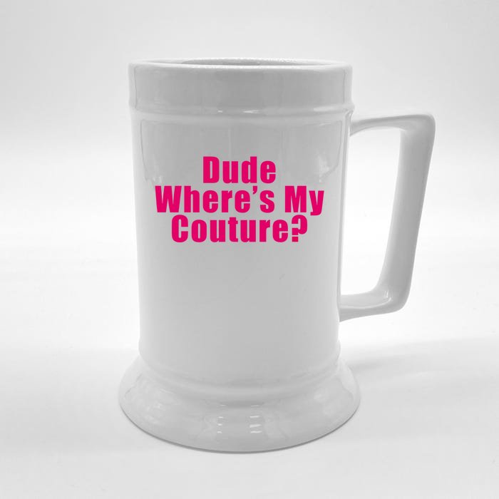 Dude Wheres My Couture Sarcastic Funny Saying Cute Gift Front & Back Beer Stein