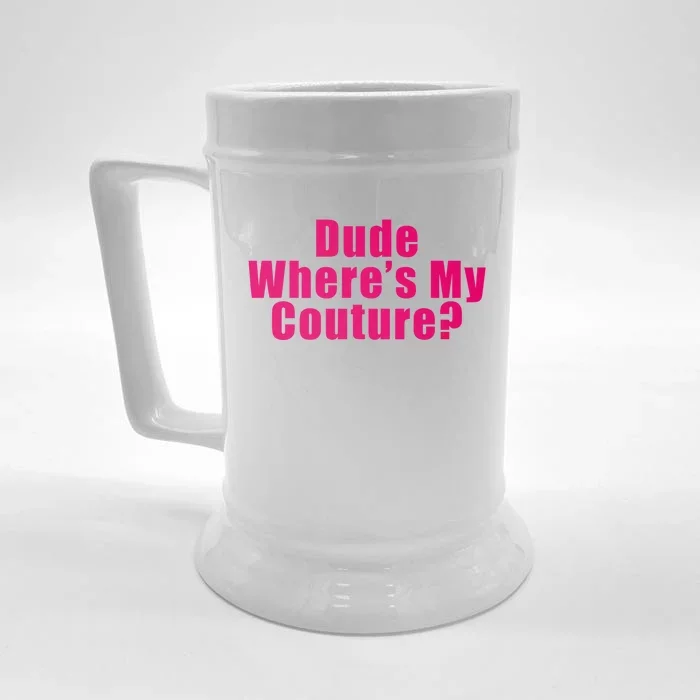 Dude Wheres My Couture Sarcastic Funny Saying Cute Gift Front & Back Beer Stein