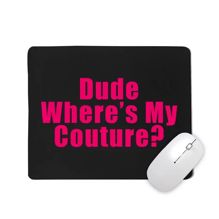 Dude Wheres My Couture Trending Sarcastic Funny Saying Mousepad