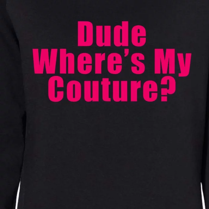 Dude Wheres My Couture Trending Sarcastic Funny Saying Womens California Wash Sweatshirt