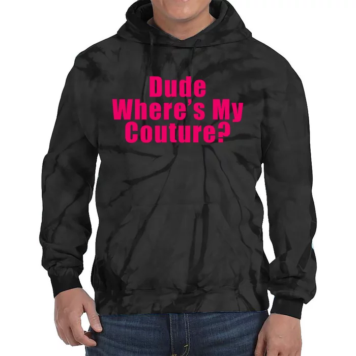 Dude Wheres My Couture Trending Sarcastic Funny Saying Tie Dye Hoodie