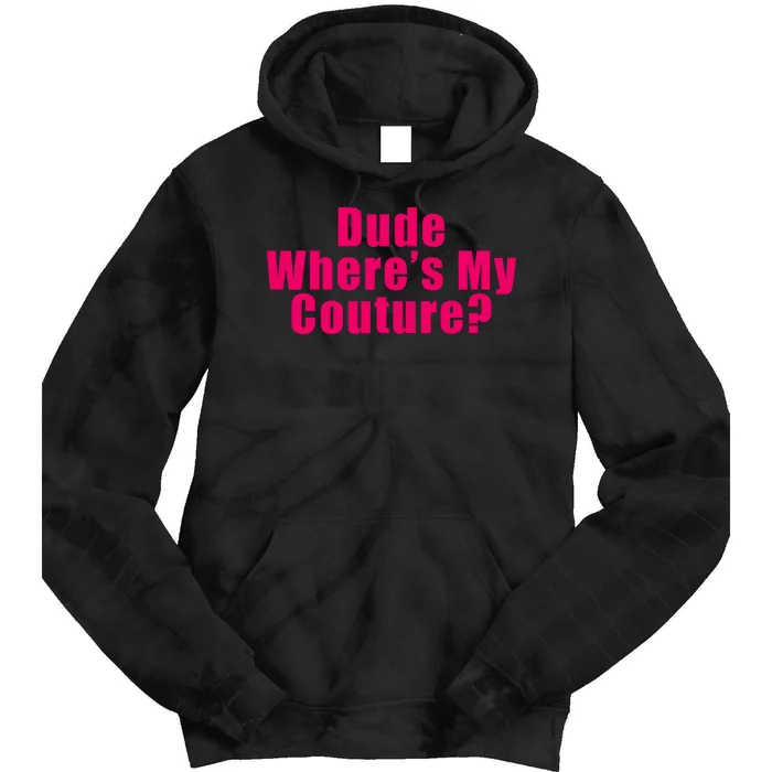 Dude Wheres My Couture Trending Sarcastic Funny Saying Tie Dye Hoodie