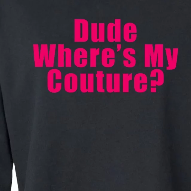 Dude Wheres My Couture Trending Sarcastic Funny Saying Cropped Pullover Crew