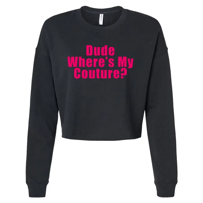 Dude Wheres My Couture Trending Sarcastic Funny Saying Cropped Pullover Crew