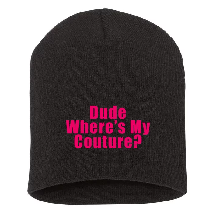 Dude Wheres My Couture Trending Sarcastic Funny Saying Short Acrylic Beanie