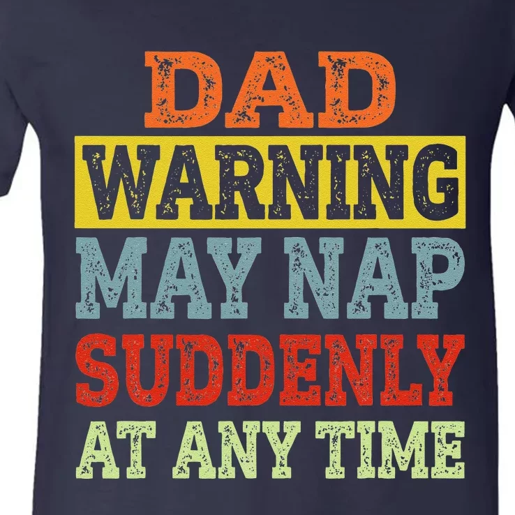 Dad Warning May Nap Suddenly At Any Time Father Gift V-Neck T-Shirt