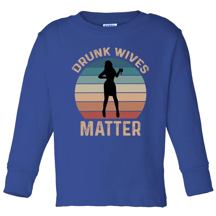 Drunk Wives Matter Funny Ing Gift Toddler Long Sleeve Shirt