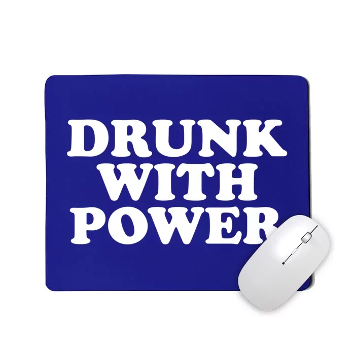 Drunk With Power Gift Mousepad