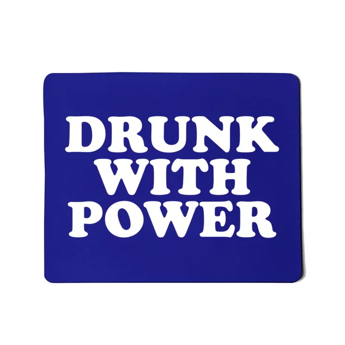 Drunk With Power Gift Mousepad