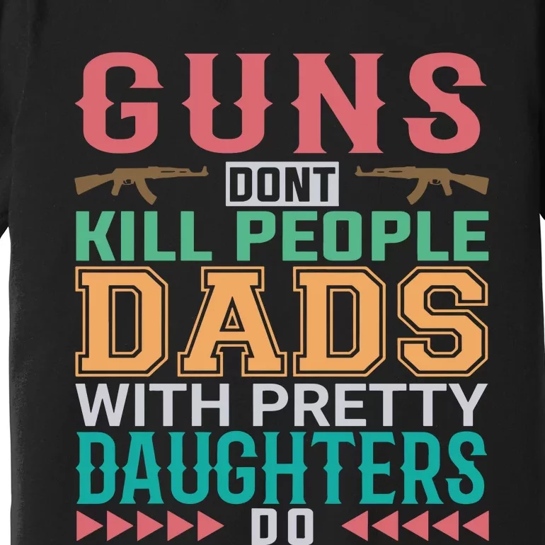 Dad With Pretty Daughters Premium T-Shirt