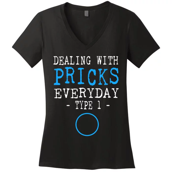 Dealing With Pricks Everyday Type 1 Gift Diabetes Women's V-Neck T-Shirt