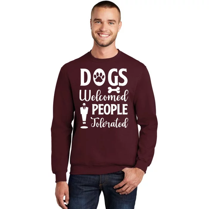 Dogs Welcomed People Tolerated Tall Sweatshirt