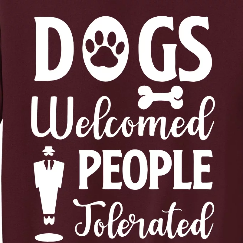 Dogs Welcomed People Tolerated Tall Sweatshirt